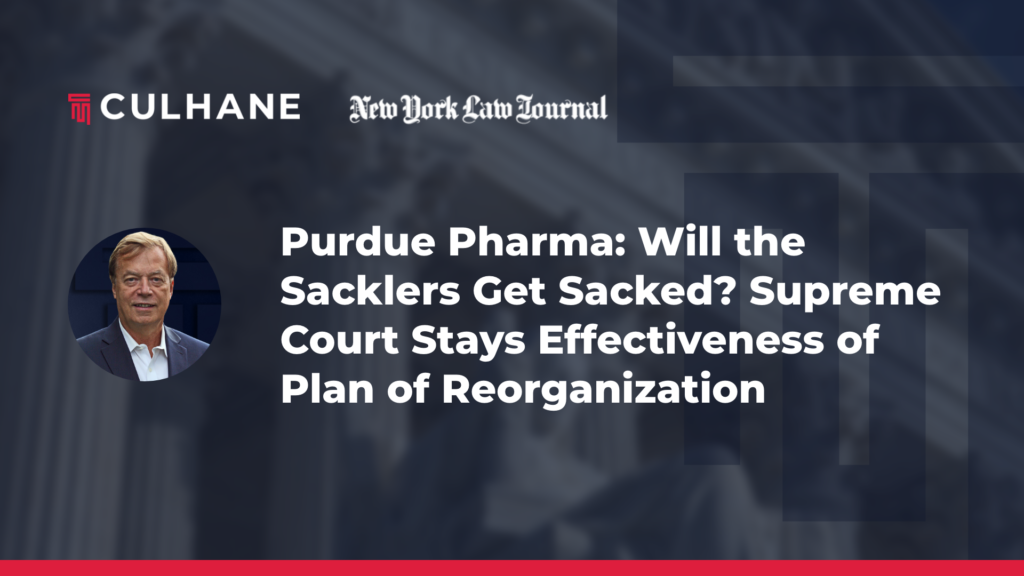 Robert Dremluk in New York Law Journal: Purdue Pharma: Will the Sacklers Get Sacked? Supreme Court Stays Effectiveness of Plan of Reorganization