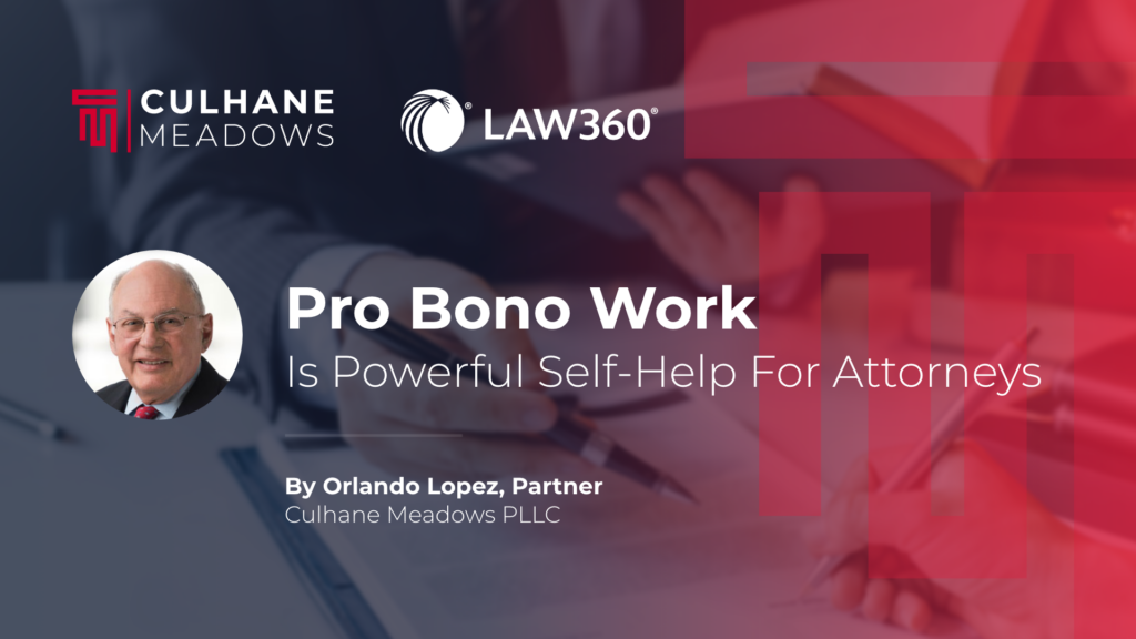 Orlando Lopez in Law360: Pro Bono Work Is Powerful Self-Help For Attorneys