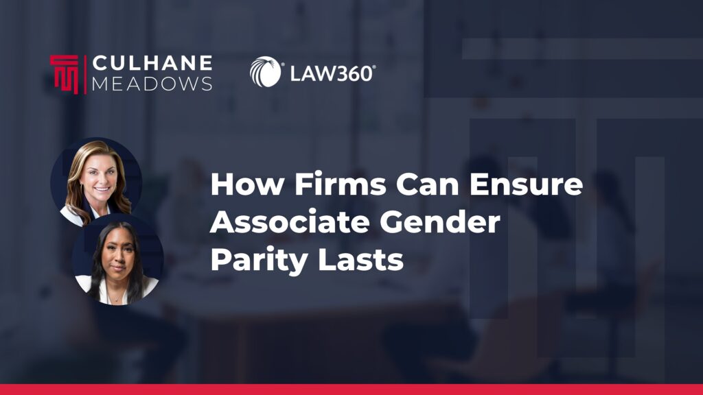 Kelly Culhane & Nicole Joseph: How Firms Can Ensure Associate Gender Parity Lasts